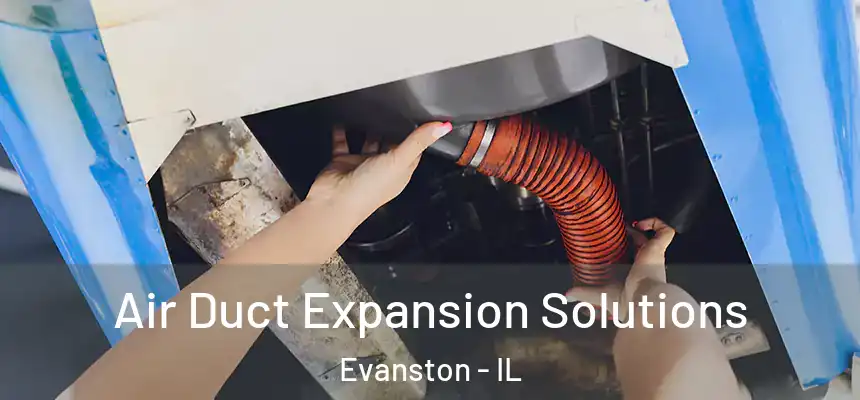 Air Duct Expansion Solutions Evanston - IL