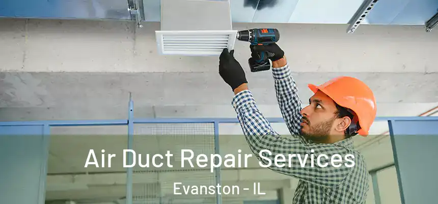 Air Duct Repair Services Evanston - IL