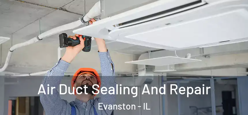 Air Duct Sealing And Repair Evanston - IL