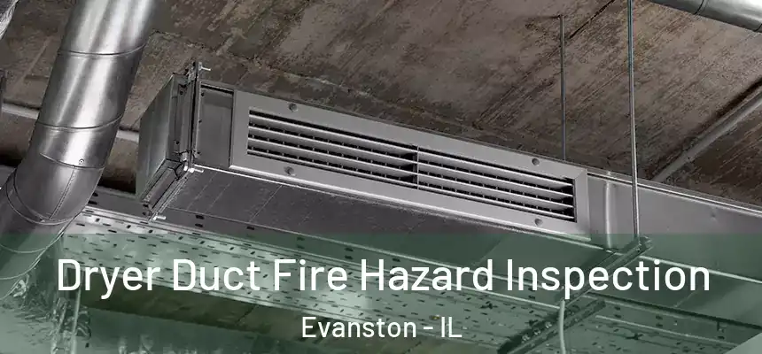 Dryer Duct Fire Hazard Inspection Evanston - IL