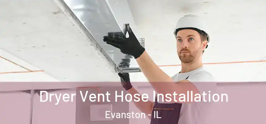 Dryer Vent Hose Installation Evanston - IL