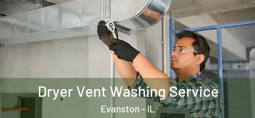 Dryer Vent Washing Service Evanston - IL
