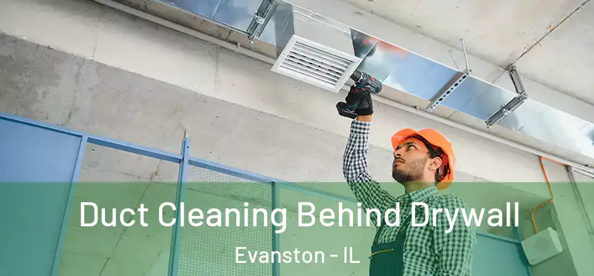 Duct Cleaning Behind Drywall Evanston - IL