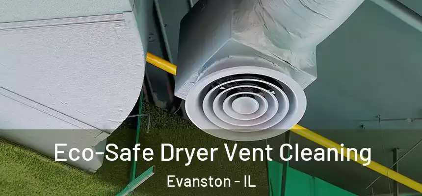 Eco-Safe Dryer Vent Cleaning Evanston - IL