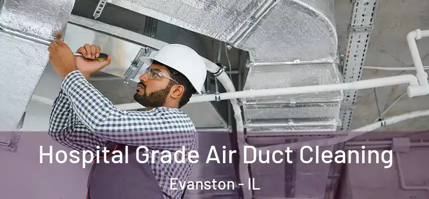 Hospital Grade Air Duct Cleaning Evanston - IL