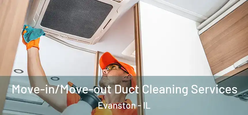 Move-in/Move-out Duct Cleaning Services Evanston - IL