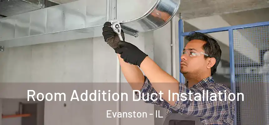Room Addition Duct Installation Evanston - IL