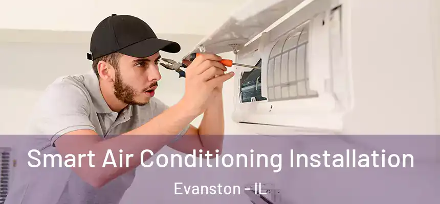 Smart Air Conditioning Installation Evanston - IL