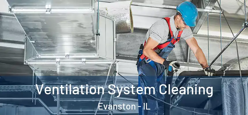 Ventilation System Cleaning Evanston - IL