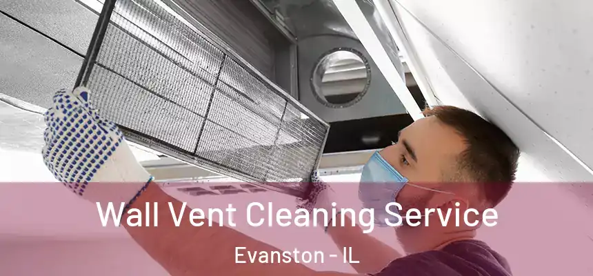 Wall Vent Cleaning Service Evanston - IL