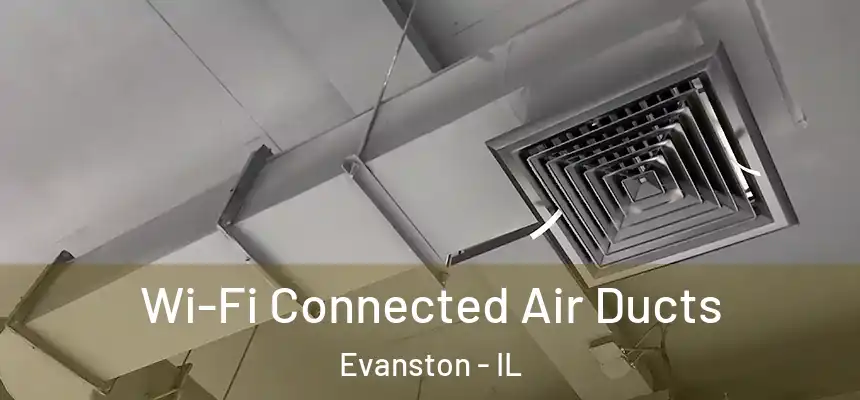 Wi-Fi Connected Air Ducts Evanston - IL